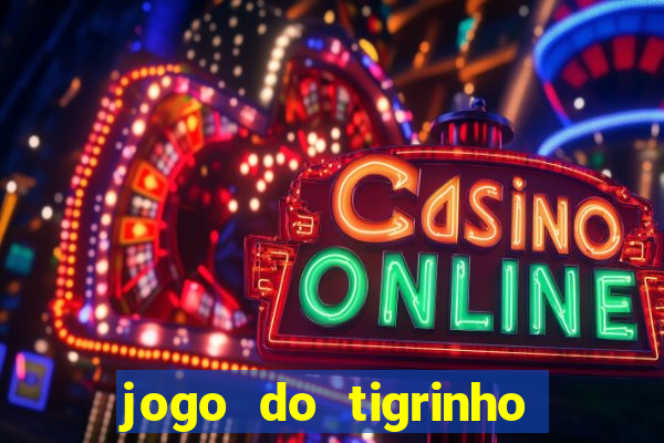 jogo do tigrinho gratis sem deposito